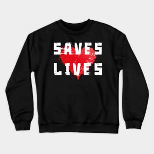 saves lives saves the world Crewneck Sweatshirt